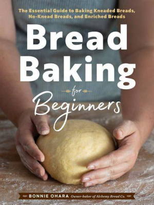 Bread Baking For Beginners - By Bonnie Ohara (paperback)