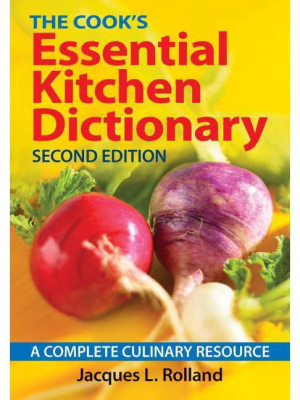 The Cook's Essential Kitchen Dictionary - 2nd Edition By Jacques Rolland (paperback)