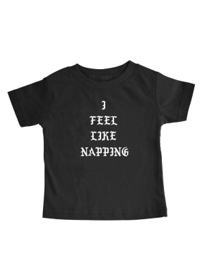 I Feel Like Napping [toddler Tee]