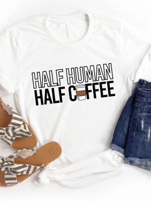 Half Human Half Coffee Graphic Tee