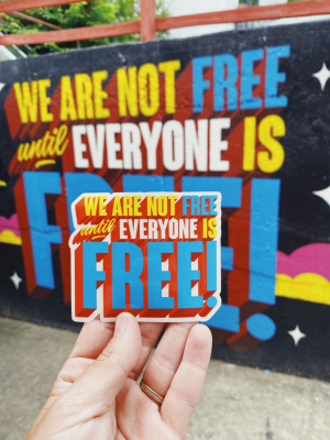 We Are Not Free Until Everyone Is Free Sticker