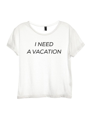 I Need A Vacation [distressed Women's 'baby Tee']