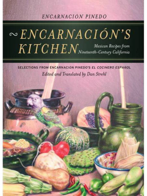 Encarnación's Kitchen - (california Studies In Food And Culture) By Encarnacion Pinedo & Encarnación Pinedo (paperback)