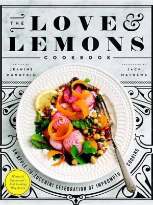 The Love And Lemons Cookbook - By Jeanine Donofrio (hardcover)