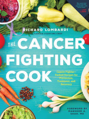 The Cancer Fighting Cook - By Richard Lombardi (hardcover)