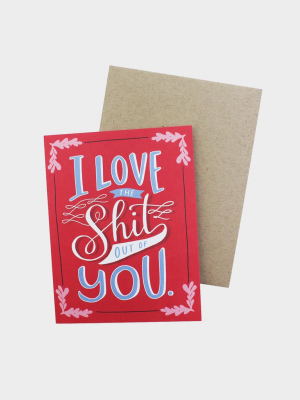Love The Shit Out Of You Card (red)