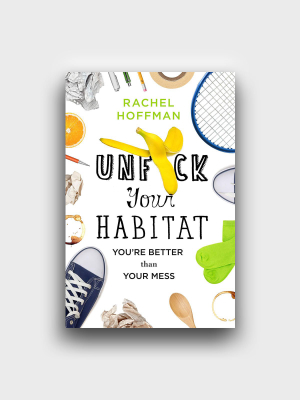 Unf*ck Your Habitat: You're Better Than Your Mess