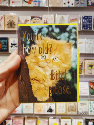 You're How Old? Bitch Please Card