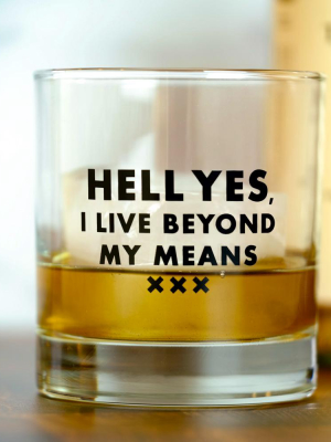 Hell Yes, I Live Beyond My Means.... Gentleman's Whiskey Glass