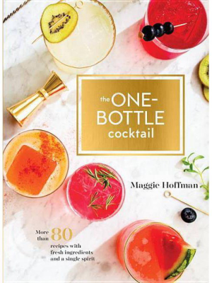 Onebottle Cocktail : More Than 80 Recipes With Fresh Ingredients And A Single Spirit - By Maggie Hoffman (hardcover)