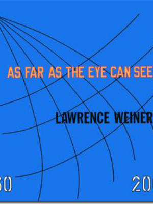 Lawrence Weiner: As Far As The Eye Can See