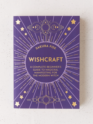 Wishcraft: A Complete Beginner’s Guide To Magickal Manifesting For The Modern Witch By Sakura Fox