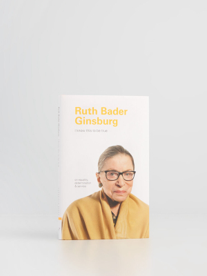 I Know This To Be True: Ruth Bader Ginsburg Book