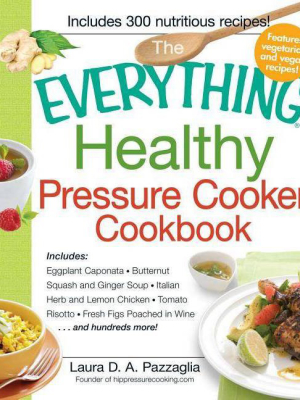 The Everything Healthy Pressure Cooker Cookbook - (everything (cooking)) By Laura Pazzaglia (paperback)