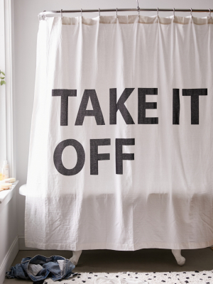 Take It Off Shower Curtain