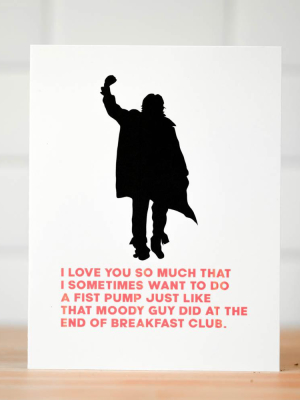 Breakfast Club Fist Pump...  Love Card