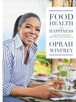 Food, Health, And Happiness : 115 On-point Recipes For Great Meals And A Better Life (hardcover) (oprah - By Oprah Winfrey