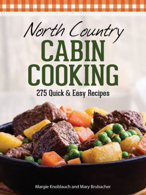 North Country Cabin Cooking - 3rd Edition By Margie Knoblauch & Mary Brubacher (paperback)