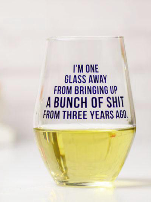 I'm One Glass Away... Wine Glass