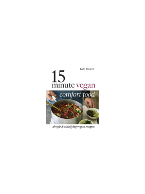 15 Minute Vegan Comfort Food - By Katy Beskow (hardcover)