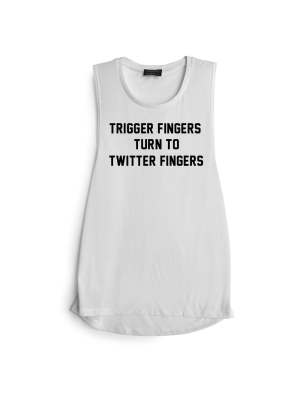 Trigger Fingers Turn To Twitter Fingers [muscle Tank]