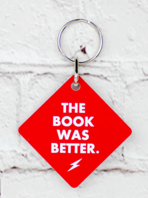 The Book Was Better... Key Chain