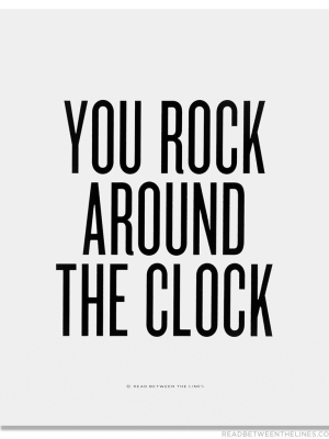 You Rock Around The Clock Print By Rbtl®