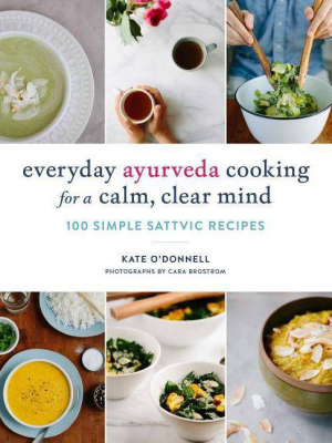 Everyday Ayurveda Cooking For A Calm, Clear Mind - By Kate O'donnell (paperback)