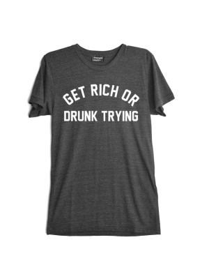 Get Rich Or Drunk Trying [tee]