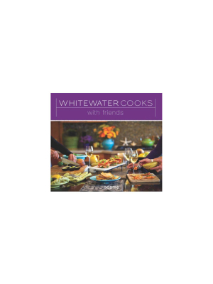 Whitewater Cooks With Friends - By Shelley Adams (paperback)