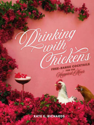 Drinking With Chickens - By Kate E Richards (hardcover)