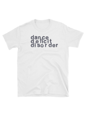 Dance Deficit Disorder - Unisex T-shirt