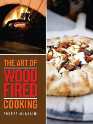 The Art Of Wood-fired Cooking, The Art Of Wood-fired Cooking - By Andrea Mugnaini (paperback)