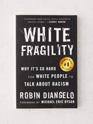 White Fragility: Why It’s So Hard For White People To Talk About Racism By Robin Diangelo