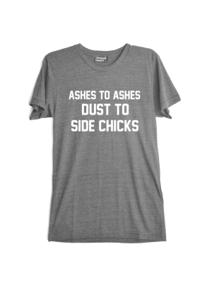 Ashes To Ashes Dust To Side Chicks [tee]