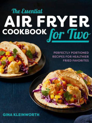 The Essential Air Fryer Cookbook For Two - By Gina Kleinworth (paperback)