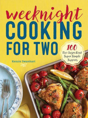 Weeknight Cooking For Two - By Kenzie Swanhart (paperback)