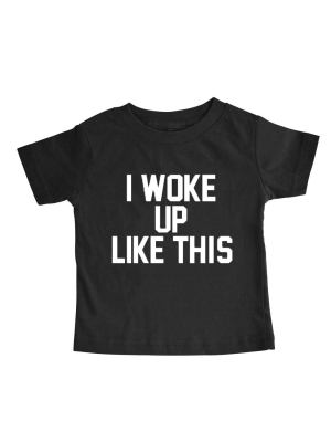 I Woke Up Like This [toddler Tee]