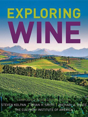 Exploring Wine - 3rd Edition By Steven Kolpan & Brian H Smith & Michael A Weiss (hardcover)