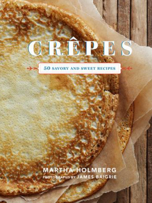 Crêpes: 50 Savory Sweet Recipes