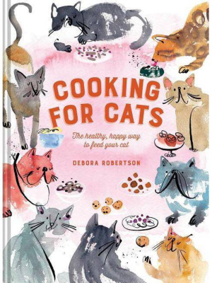 Cooking For Cats - By Debora Robertson (hardcover)