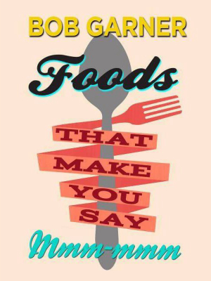 Foods That Make You Say Mmm-mmm - By Bob Garner (hardcover)