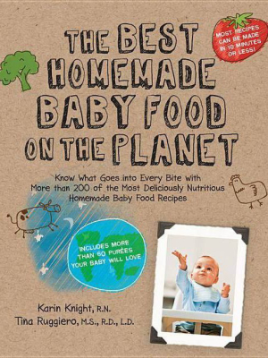 The Best Homemade Baby Food On The Planet - (best On The Planet) By Karin Knight & Tina Ruggiero (paperback)