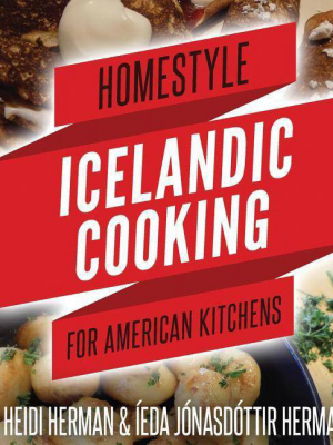 Homestyle Icelandic Cooking For American Kitchens - By Heidi Herman & Ieda Jonasdottir Herman (hardcover)