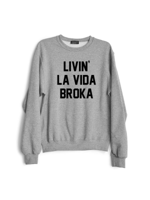 Livin' La Vida Broka [crewneck Sweatshirt)