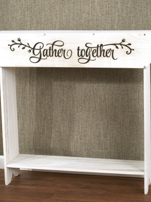 Lakeside Farmhouse Sentiment Console Table - "gather Together" - Rustic Country Decor