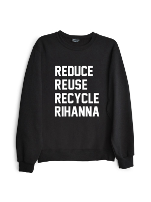 Reduce Reuse Recycle Rihanna