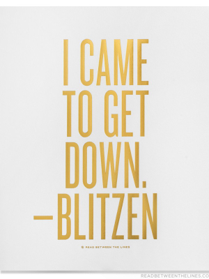 I Came To Get Down. - Blitzen Print By Rbtl®