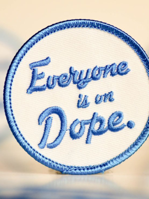 Everyone Is On Dope... Patch.