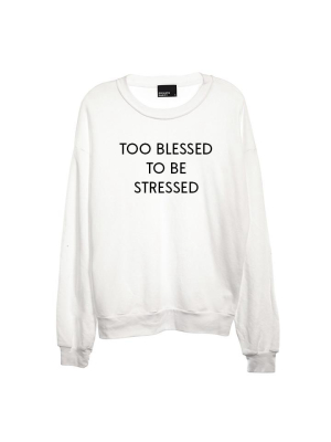 Too Blessed To Be Stressed [unisex Crewneck Sweatshirt]